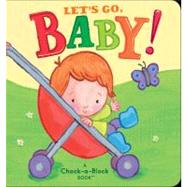 Let's Go, Baby!; A Chock-a-Block Book