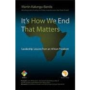 It's How We End That Matters: Leadership Lessons from an African President