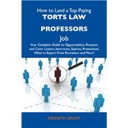 How to Land a Top-Paying Torts Law Professors Job: Your Complete Guide to Opportunities, Resumes and Cover Letters, Interviews, Salaries, Promotions, What to Expect from Recruiters and More