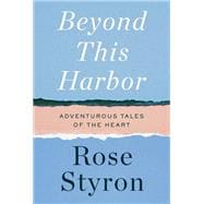 Beyond This Harbor Adventurous Tales of the Heart