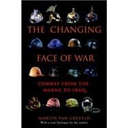 The Changing Face of War Combat from the Marne to Iraq