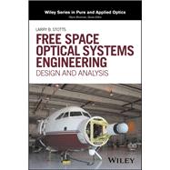 Free Space Optical Systems Engineering Design and Analysis
