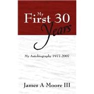 My First 30 Years : My Autobiography 1977-2007