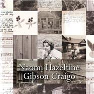 Naomi Hazeltine Gibson Craigo My Life, My Home, and the Happenings of My Family and Friends in My Community