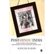 Post-Hindu India : A Discourse in Dalit-Bahujan, Socio-Spiritual and Scientific Revolution