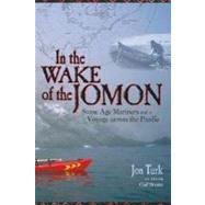 In the Wake of the Jomon : Stone Age Mariners and a Voyage Across the Pacific