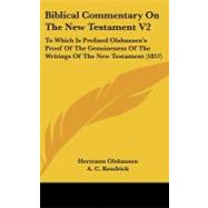 Biblical Commentary on the New Testament V2 : To Which Is Prefixed Olshausen's Proof of the Genuineness of the Writings of the New Testament (1857)