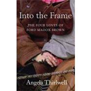 Into the Frame The Four Loves of Ford Madox Brown