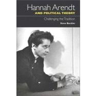 Hannah Arendt and Political Theory Challenging the Tradition