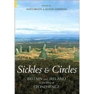Sickles & Circles Britain and Ireland in the Time of Stonehenge
