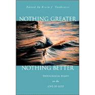 Nothing Greater, Nothing Better : Theological Essays on the Love of God