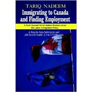 Immigrating to Canada and Finding Employment : A Do-It-Yourself Kit for Skilled Workers under the Latest Immigration Policy. a Step-by-Step Settlement and Job Search Guide- a 3 in 1 Publication