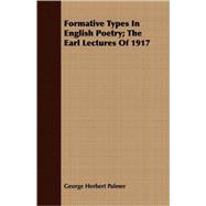 Formative Types in English Poetry: The Earl Lectures of 1917