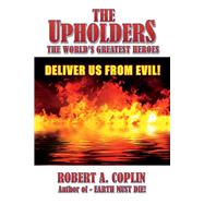 The Upholders: The World's Greatest Heroes DELIVER US FROM EVIL!