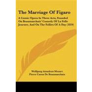 Marriage of Figaro : A Comic Opera in Three Acts, Founded on Beaumarchais' Comedy of la Folle Journee, and on the Follies of A Day (1819)
