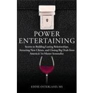 Power Entertaining Secrets to Building Lasting Relationships, Hosting Unforgettable Events, and Closing Big Deals from America's 1st Master Sommelier