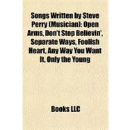 Songs Written by Steve Perry : Open Arms, Don't Stop Believin', Separate Ways, Foolish Heart, Any Way You Want It, Only the Young