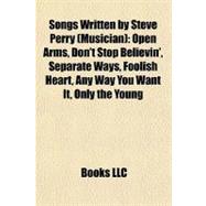 Songs Written by Steve Perry : Open Arms, Don't Stop Believin', Separate Ways, Foolish Heart, Any Way You Want It, Only the Young
