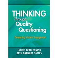 Thinking Through Quality Questioning : Deepening Student Engagement