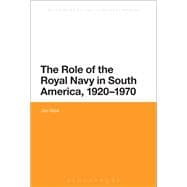 The Role of the Royal Navy in South America, 1920-1970