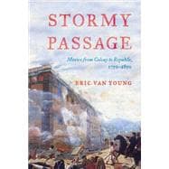 Stormy Passage Mexico from Colony to Republic, 1750-1850