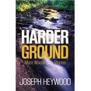 Harder Ground More Woods Cop Stories