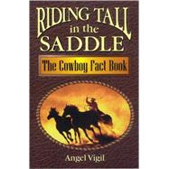 Riding Tall in the Saddle : The Cowboy Fact Book