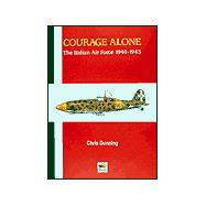 Courage Alone : The Italian Air Force, 1940-1943