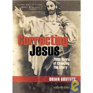 Correcting Jesus : 2000 Years of Changing the Story