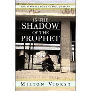 In the Shadow of the Prophet: The Struggle for the Soul of Islam