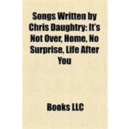 Songs Written by Chris Daughtry : It's Not over, Home, No Surprise, Life after You