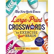 The New York Times Large-Print Crosswords to Exercise Your Brain 120 Large-Print Easy to Hard Puzzles from the Pages of The New York  Times