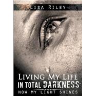 Living My Life in Total Darkness: Now My Light Shines