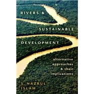 Rivers and Sustainable Development Alternative Approaches and Their Implications