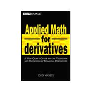 Applied Math for Derivatives : A Non-Quant Guide to the Valuation and Modeling of Financial Derivatives