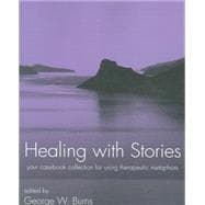 Healing with Stories Your Casebook Collection for Using Therapeutic Metaphors