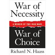 War of Necessity, War of Choice : A Memoir of Two Iraq Wars