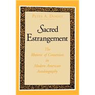 Sacred Estrangement : The Rhetoric of Conversion in Modern American Autobiography