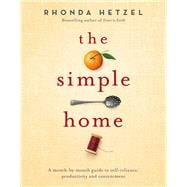 The Simple Home A Month-by-Month Guide to Self-Reliance, Productivity and Contentment