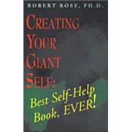 Creating Your Giant Self : Best Self-Help Book, Ever!