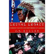 Lethal Legacy : Current Native Controversies in Canada