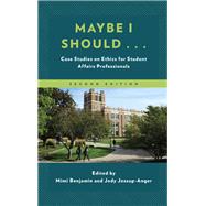 Maybe I Should... Case Studies on Ethics for Student Affairs Professionals