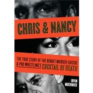 Chris and Nancy : The True Story of the Benoit Murder-Suicide and Pro Wrestling's Cocktail of Death