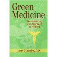 Green Medicine Challenging the Assumptions of Conventional Health Care