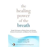 The Healing Power of the Breath Simple Techniques to Reduce Stress and Anxiety, Enhance Concentration, and Balance Your Emotions