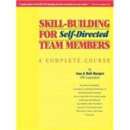 Skill-Building for Self-Directed Team Members : A Complete Course