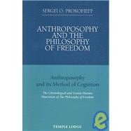 Anthroposophy and the Philosophy of Freedom: Anthroposophy and Its Method of Cognition, the Christological and Cosmic-human Dimension of the Philosophy of Freedom