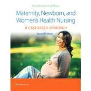 Maternity, Newborn, and Women's Health Nursing 2e A Case-Based Approach,9781975209025
