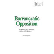 Bureaucratic Opposition : Challenging Abuses at the Workplace