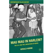 Mau Mau in Harlem? The U.S. and the Liberation of Kenya